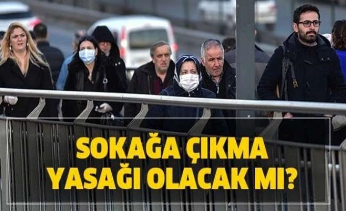 Son Dakika... Sokağa çıkma yasağı gelecek mi? Sokağa çıkma yasağı ne zaman? Türkiye'de sokağa çıkma yasağı olacak mı?
