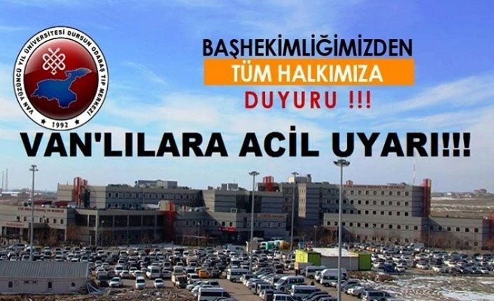 Van YYÜ Dursun Odabaş Tıp Merkezi Başhekimi İliklerden Van halkına ACİL DUYURU!