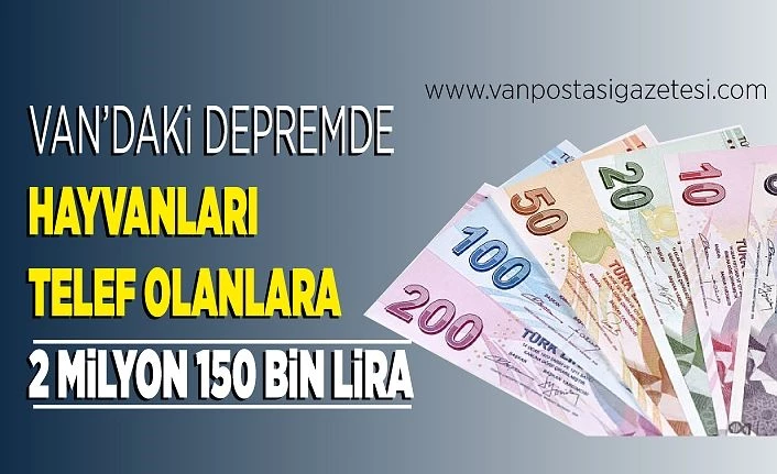 Van’daki depremde hayvanları telef olanlara 2 milyon 150 bin lira