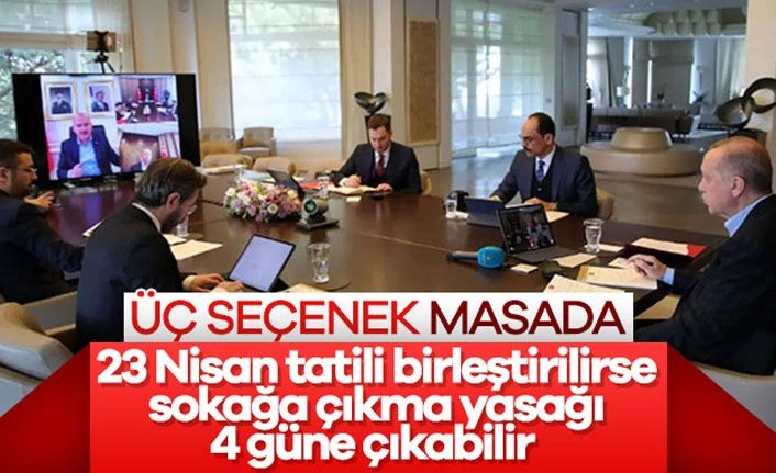 4 günlük sokağa çıkma yasağı gündemde