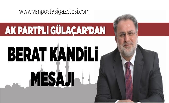 AK Parti’li Gülaçar’dan Berat Kandili mesajı