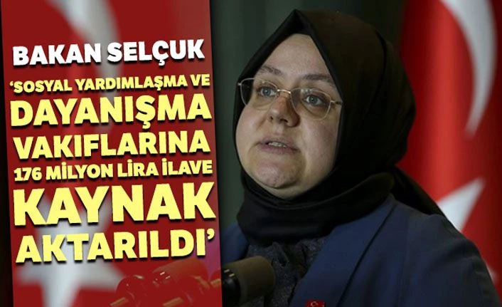 Bakan Selçuk: Sosyal Yardımlaşma ve Dayanışma Vakıflarına 176 milyon lira ilave kaynak aktarıldı