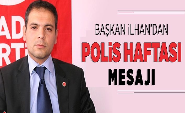 Başkan İlhan’dan Polis Haftası mesajı