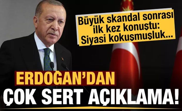 Büyük skandalla ilgili Erdoğan'dan çok sert açıklama: Siyasi kokuşmuşluk...