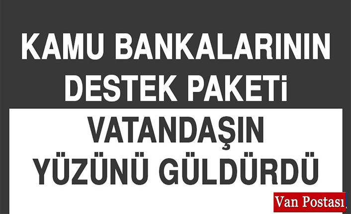 Kamu bankalarının destek paketi vatandaşın yüzünü güldürdü