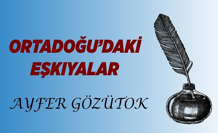 ORTADOĞU’DAKİ EŞKIYALAR