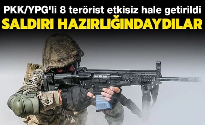 PKK/YPG'li 8 terörist etkisiz hale getirildi