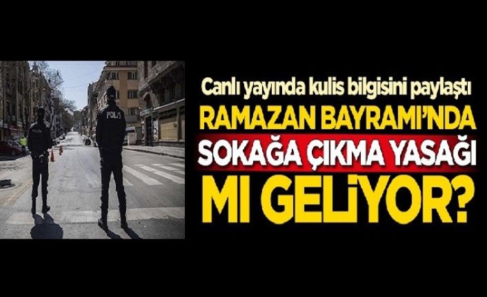 Ramazan Bayramı'nda sokağa çıkma yasağı mı geliyor? Canlı yayında flaş sözler