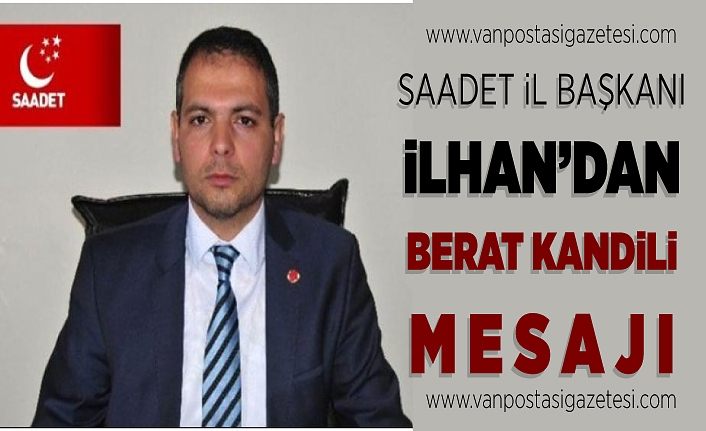 Saadet İl Başkanı İlhan’dan Berat Kandili mesajı