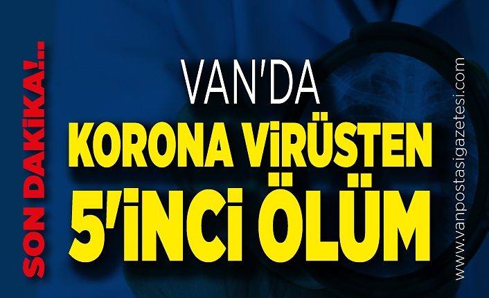 Son Dakika!.. Van'da korona virüsten 5'inci ölüm