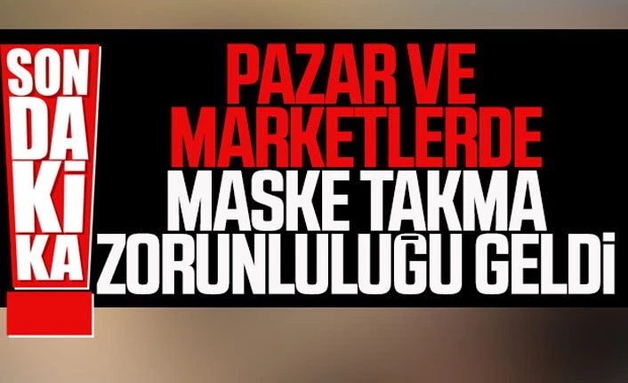 Toplu alanlarda maske takma zorunluluğu getirildi