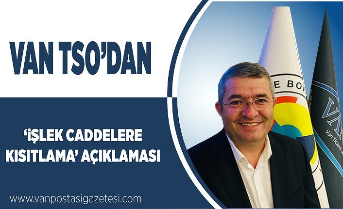 Van TSO’dan ‘işlek caddelere kısıtlama’ açıklaması