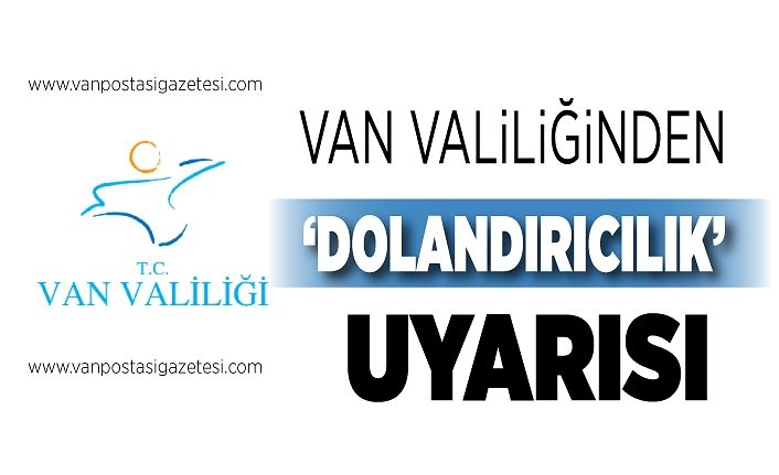 Van Valiliğinden ‘dolandırıcılık’ uyarısı