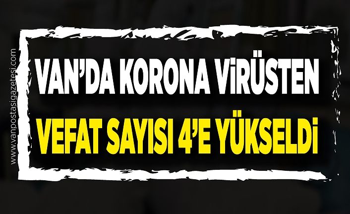 Son Dakika!.. Van’da korona virüsten vefat sayısı 4’e yükseldi