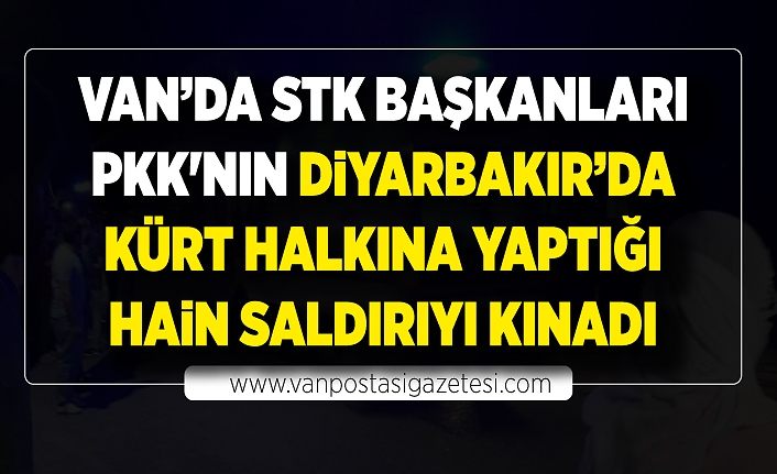 Van’da STK başkanları PKK'nın Diyarbakır’da Kürt halkına yaptığı hain saldırıyı kınadı