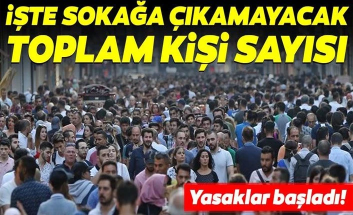 Yasaklar başladı! İşte sokağa çıkamayacak kişi sayısı