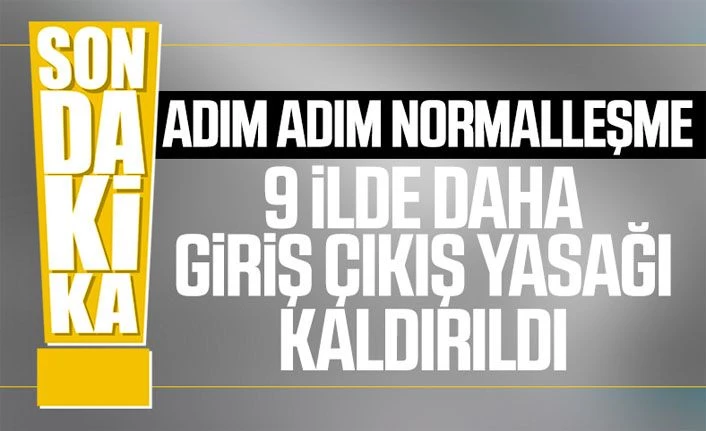 9 ilde daha giriş çıkış kısıtlaması kalktı