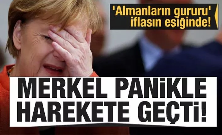 'Almanların gururu' iflasın eşiğinde! Merkel panikle harekete geçti