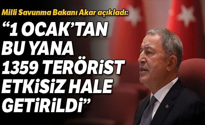 Milli Savunma Bakanı Akar: 1 Ocak'tan bu yana 1359 terörist etkisiz hale getirildi