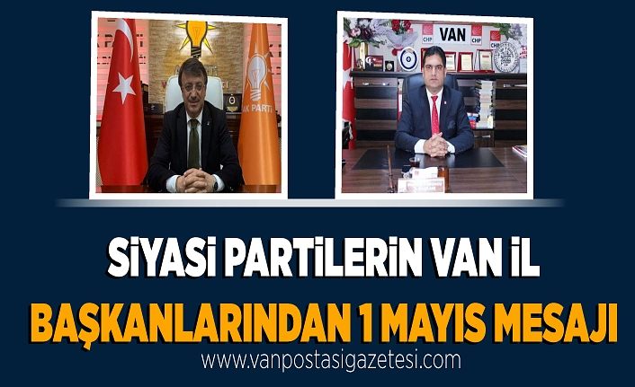 Siyasi Partilerin Van İl Başkanlarından 1 Mayıs mesajı