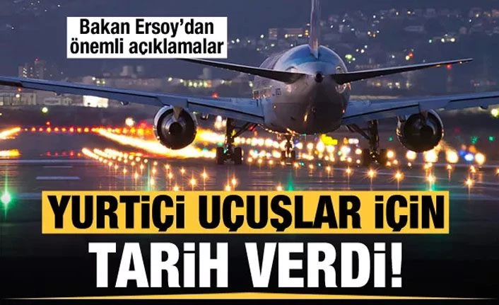 Son dakika: Ve yurtiçi uçuşlar için tarih verildi!