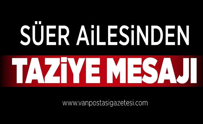 Süer ailesinden taziye mesajı