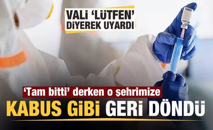 Tam bitti derken COVID-19 o ilimize yeniden kabus gibi döndü