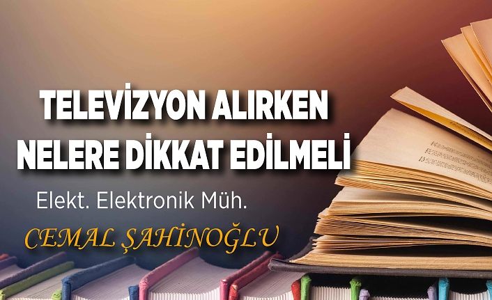 TELEVİZYON ALIRKEN NELERE DİKKAT EDİLMELİ