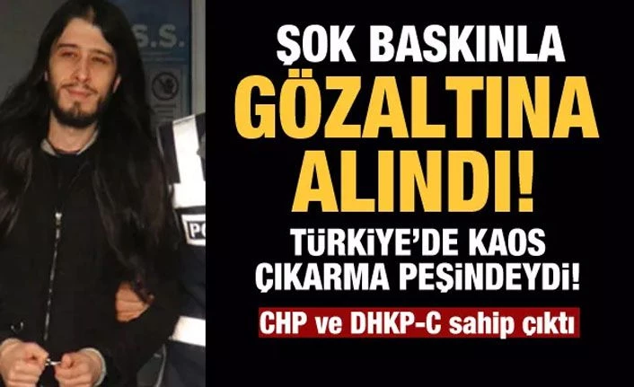 Terör destekçisi Taylan Kulaçoğlu şok baskınla gözaltına alındı