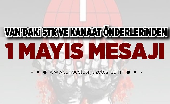 Van'daki STK ve Kanaat Önderlerinden 1 Mayıs mesajı