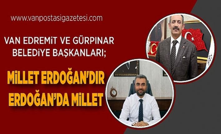 Van Edremit ve Gürpınar Belediye Başkanları; Millet Erdoğan'dır Erdoğan da millet