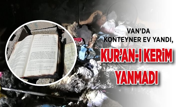 Van’da konteyner ev yandı, Kur’an-ı Kerim yanmadı