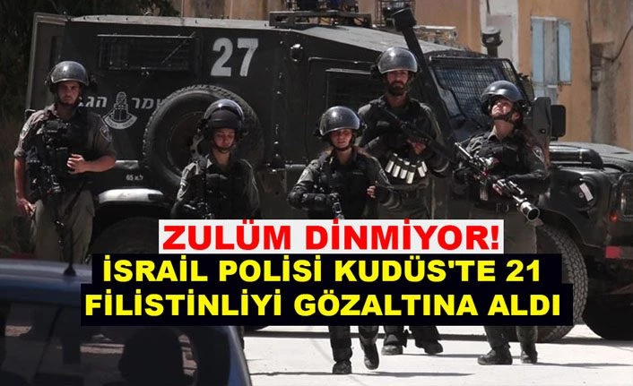 İsrail polisi Kudüs'te 21 Filistinliyi gözaltına aldı