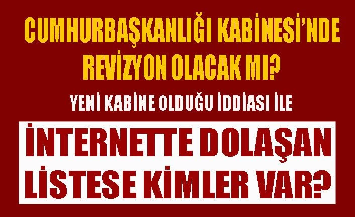 Son dakika!.. Cumhurbaşkanlığı kabinesinde revizyon mu var? Yeni kabinede kimler var?