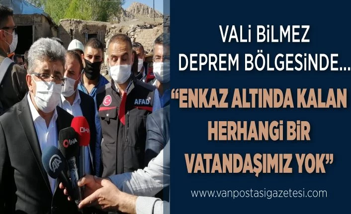 Vali Bilmez deprem bölgesinde...“Enkaz altında kalan herhangi bir vatandaşımız yok”