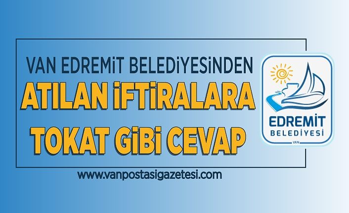 Van Edremit Belediyesinden atılan iftiralara tokat gibi cevap