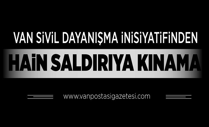 Van Sivil Dayanışma İnisiyatifinden hain saldırıya kınama