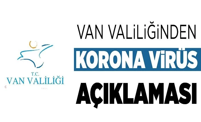 Van Valiliğinden korona virüs açıklaması