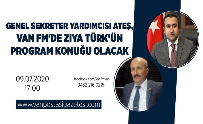 Genel Sekreter Yardımcısı Ateş, Van FM'de Ziya Türk’ün program konuğu olacak