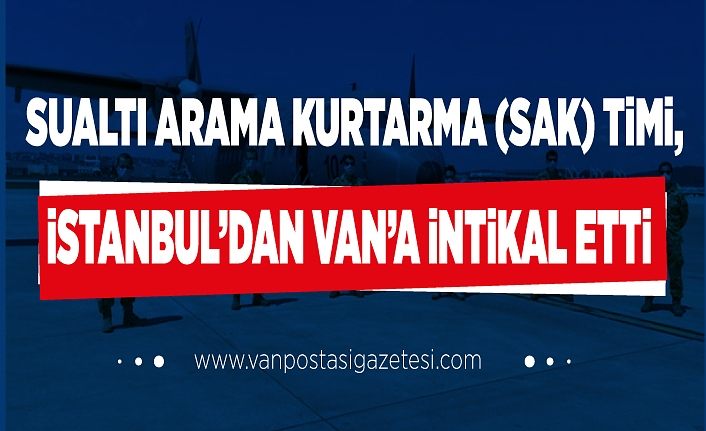 Sualtı Arama Kurtarma (SAK) Timi, İstanbul’dan Van’a intikal etti