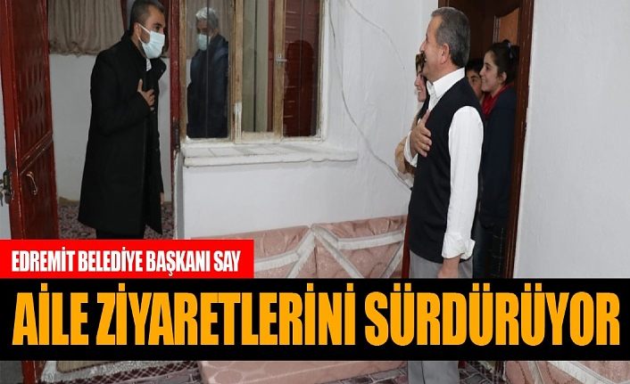 Edremit Belediye Başkanı Say, aile ziyaretlerini sürdürüyor