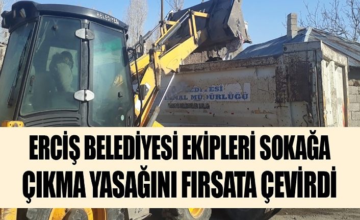 Erciş Belediyesi ekipleri sokağa çıkma yasağını fırsata çevirdi