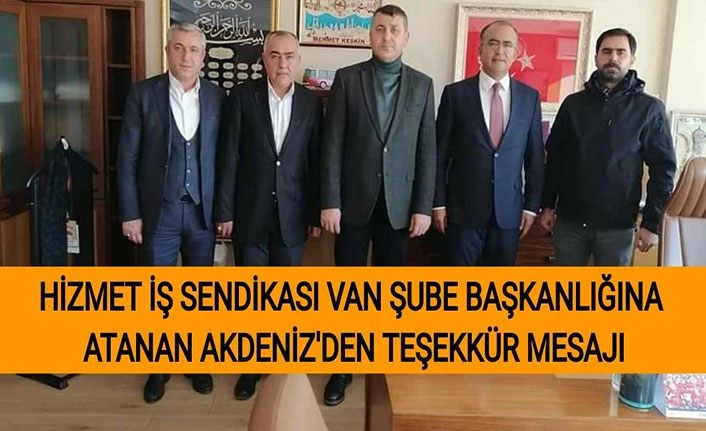 Hizmet İş Sendikası Van Şube Başkanlığına atanan Akdeniz'den teşekkür mesajı