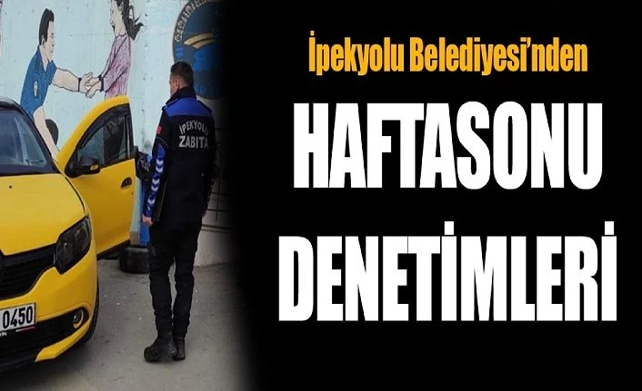 İpekyolu Belediyesi’nden, Hafta sonu denetimleri