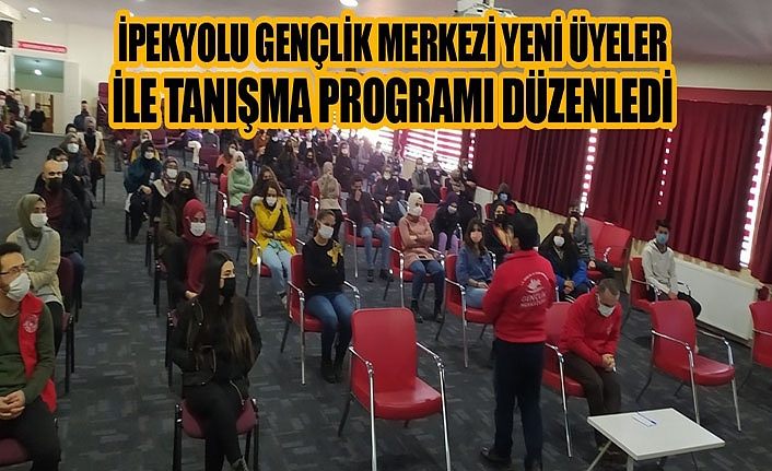 İpekyolu Gençlik Merkezi yeni üyeler ile tanışma programı düzenledi