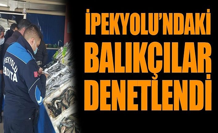 İpekyolu’ndaki balıkçılar denetlendi