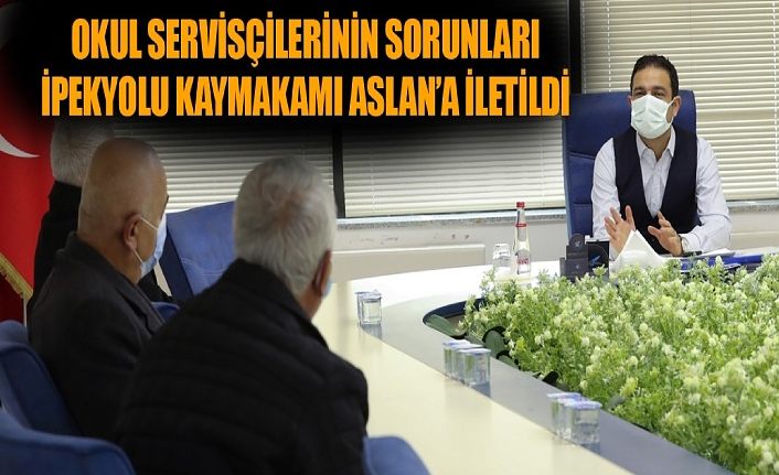 Okul Servisçilerinin Sorunları İpekyolu Kaymakamı Aslan’a iletildi