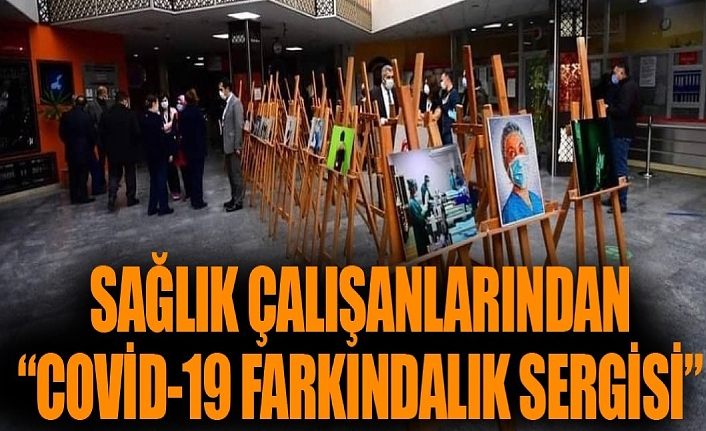 SAĞLIK ÇALIŞANLARINDAN “COViD-19 FARKINDALIK SERGiSi”