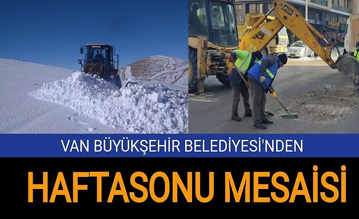 Van Büyükşehir Belediyesi'nden haftasonu mesaisi