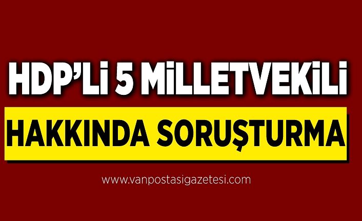 Van'da HDP’li 5 milletvekili hakkında soruşturma